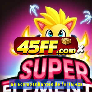 as acompanhantes de fortaleza